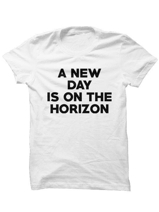 A NEW DAY IS ON THE HORIZON - T-Shirt