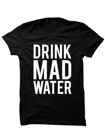 DRINK MAD WATER - T-SHIRTS