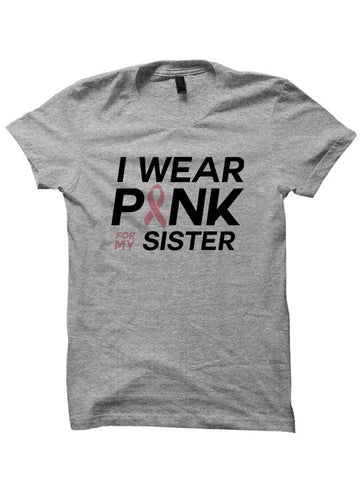Breast Cancer T-shirt I Wear Pink For My Sister Shirt