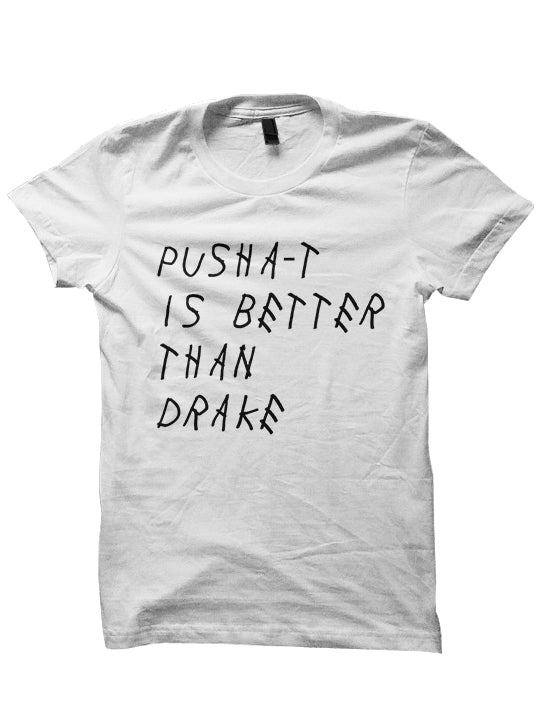 Pusha-T Is Better Than Drake T Shirt