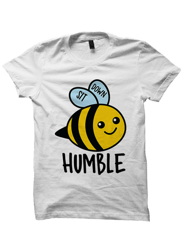 SIT DOWN BEE HUMBLE T-Shirt