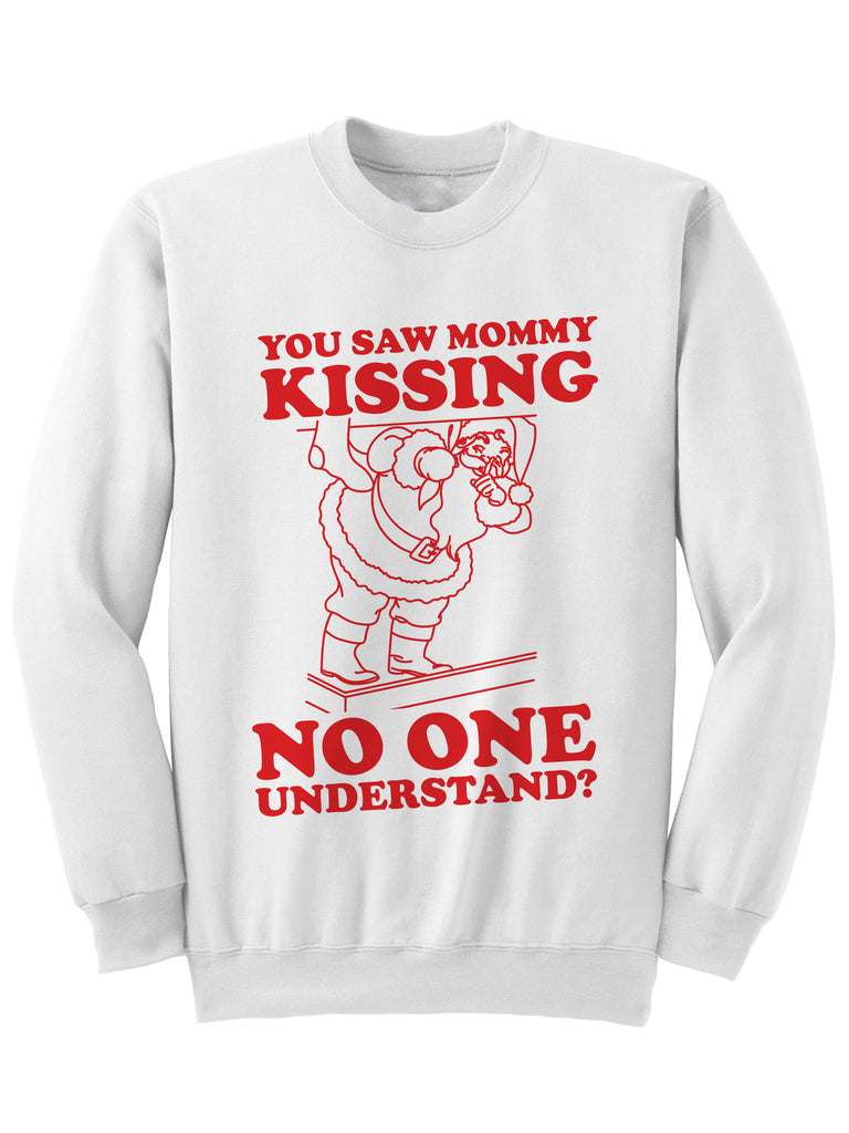 You Saw Mommy Kissing No One - Christmas Sweatshirt