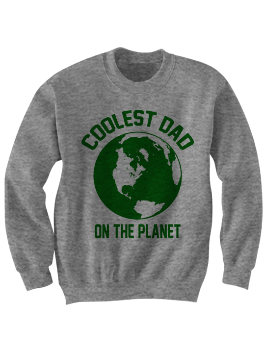 COOLEST DAD ON THE PLANET SWEATSHIRT