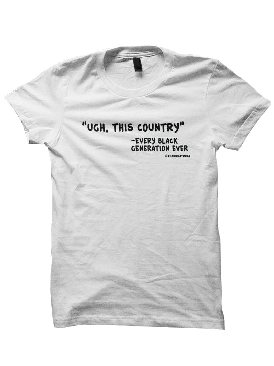 UGH, THIS COUNTRY T-SHIRT