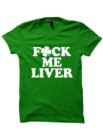 St. Patrick's Day T-shirt - FCK ME LIVER