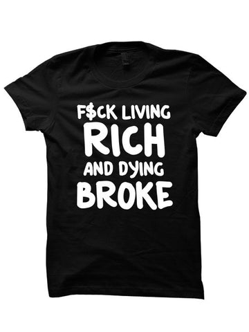 F$ck Living Rich And Dying Broke T-Shirt