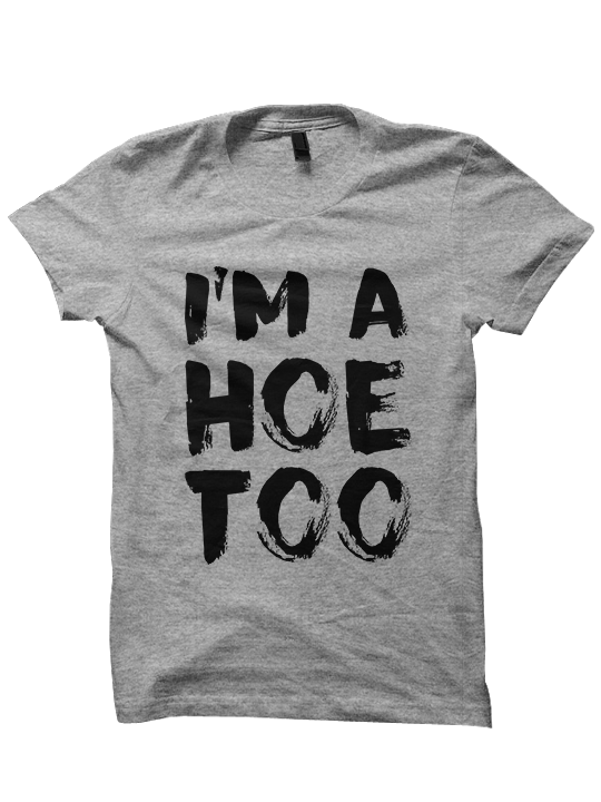 I'M A HOE TOO T-Shirt