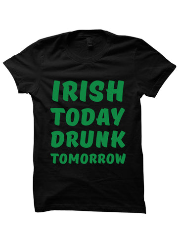 IRISH TODAY DRUNK TOMORROW - St. Patrick's Day T-shirt