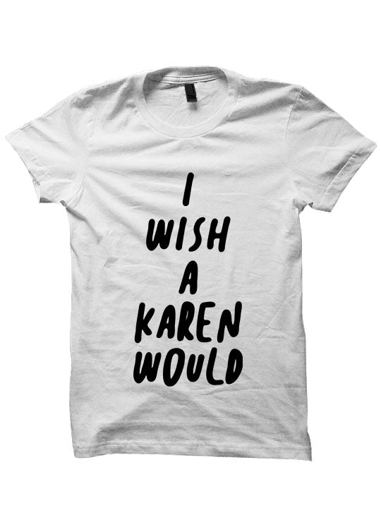 I Wish A Karen Would Funny Fashions Womens Tops Mens T-shirt Cheap Gifts Christmas 2020