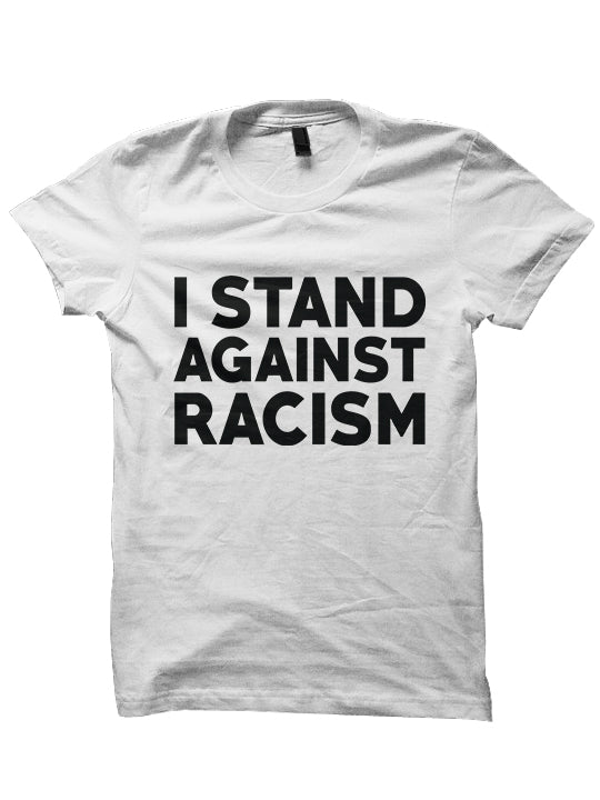 I STAND AGAINST RACISM T-shirt