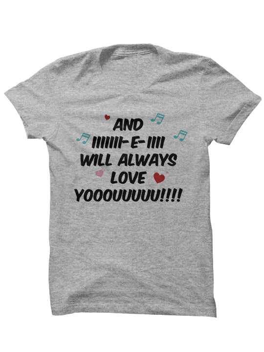 I WILL ALWAYS LOVE YOU - Valentine's Day T-Shirt