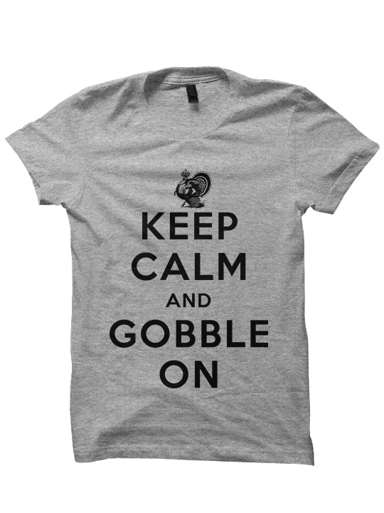 KEEP CALM AND GOBBLE ON - Holiday T-SHIRT