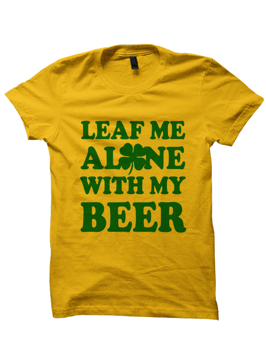 Leaf Me Alone With My Beer - St. Patrick's Day T-shirt