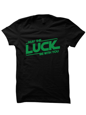 MAY THE LUCK BE WITH YOU - St. Patrick's Day T-shirt