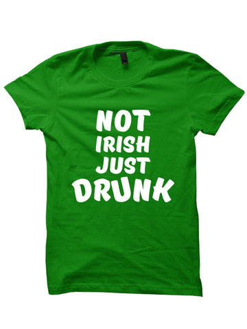 NOT IRISH JUST DRUNK - St. Patrick's Day T-shirt