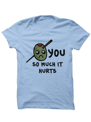 OLIVE YOU SO MUCH IT HURTS - Valentine's Day T-Shirt