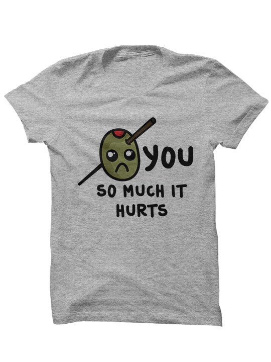 OLIVE YOU SO MUCH IT HURTS - Valentine's Day T-Shirt