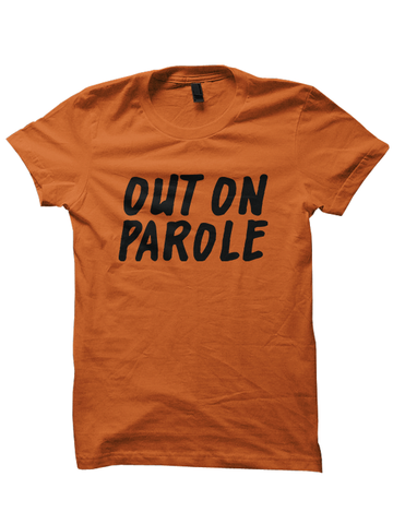 OUT ON PAROLE T-Shirt