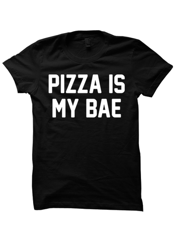 PIZZA IS MY BAE T-SHIRT