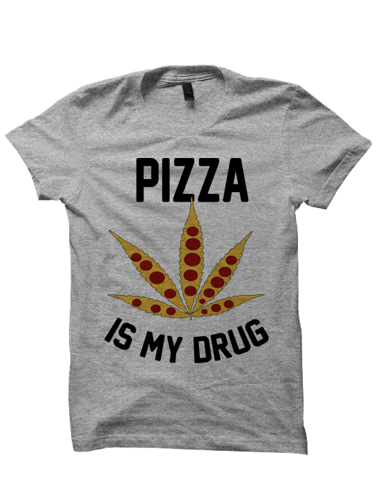 PIZZA IS MY DRUG T-SHIRT
