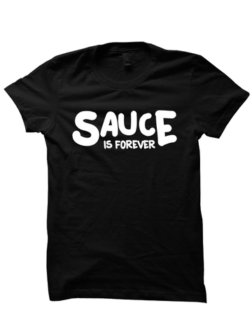 SAUCE IS FOREVER T-SHIRT