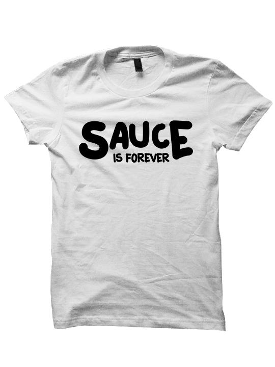 SAUCE IS FOREVER T-SHIRT