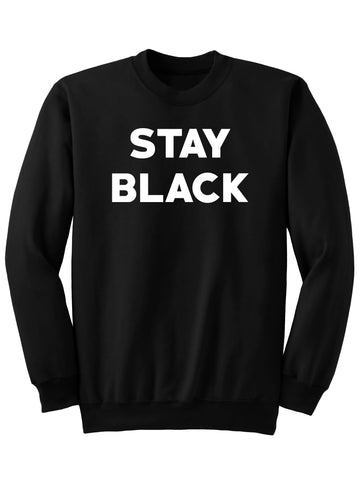 STAY BLACK - SWEATSHIRT