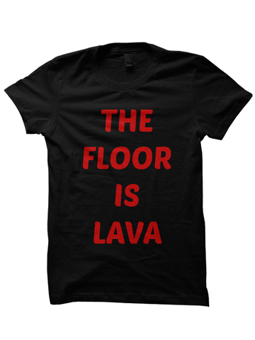 THE FLOOR IS LAVA T-Shirt