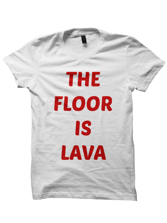 THE FLOOR IS LAVA T-Shirt