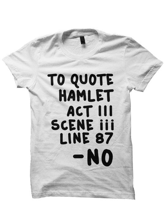 To Quote Hamlet T-SHIRT