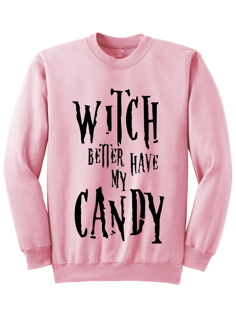 HALLOWEEN SWEATSHIRT - WITCH BETTER HAVE MY CANDY