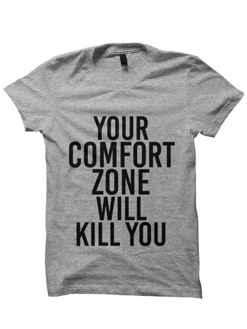 YOUR COMFORT ZONE WILL KILL YOU  T-Shirt
