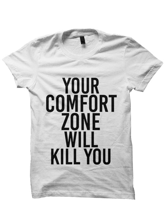 YOUR COMFORT ZONE WILL KILL YOU  T-Shirt