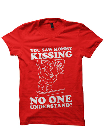You Saw Mommy Kissing No One - CHRISTMAS Shirt