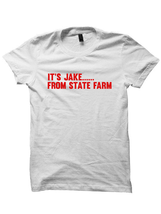 It's Jake From State Farm Shirt