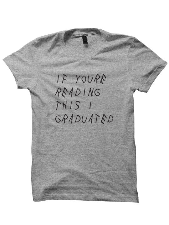 If You're Reading This I Graduated T-Shirt