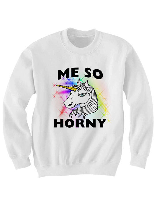 Unicorn Sweater Me So Horny Sweatshirt