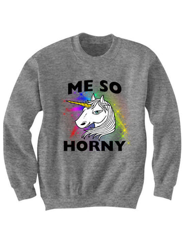 Unicorn Sweater Me So Horny Sweatshirt