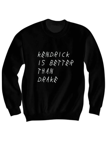 Kendrick Is Better Than Drake Sweatshirt