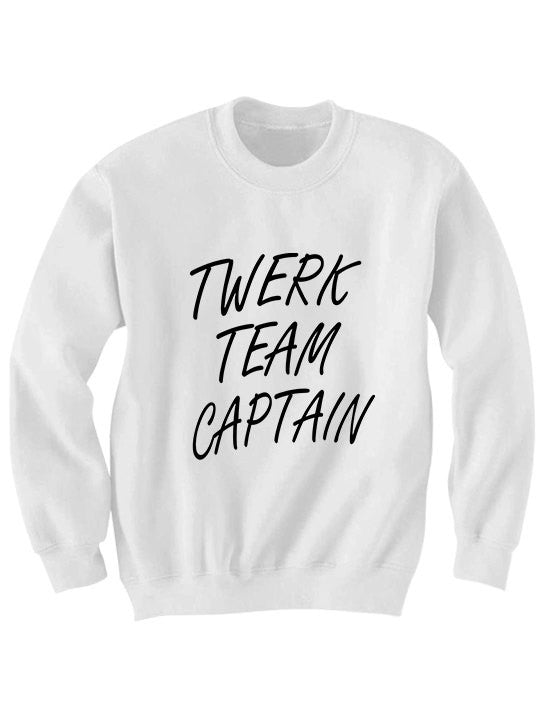 Twerk Team Captain Sweatshirt