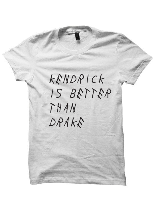 Kendrick Is Better Than Drake T Shirt