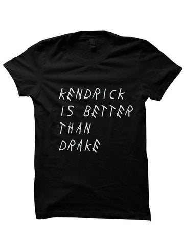 Kendrick Is Better Than Drake T Shirt