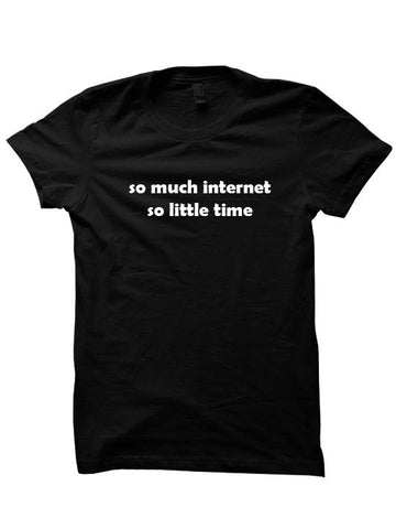 So Much Internet So Little Time Shirt