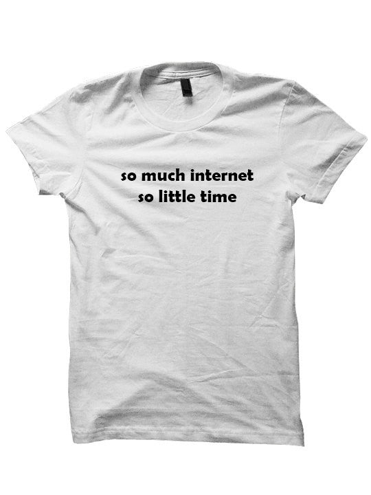 So Much Internet So Little Time Shirt