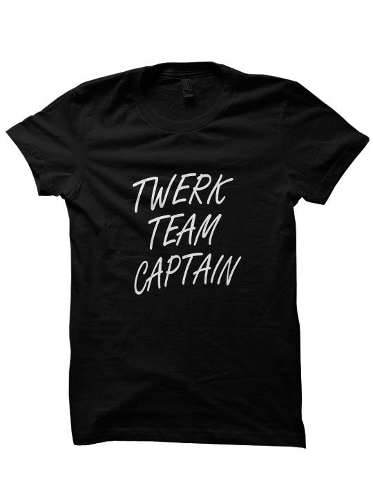 Twerk Team Captain T-Shirt